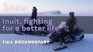 Inuit, Fighting for abetter life I SLICE I Full documentary