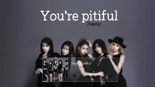 [Vietsub + Engsub + Hangul] Fiestar (피에스타) _ You're Pitiful