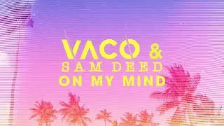 Vaco & Sam Deed - On My Mind [Tropical House Music 2021]