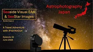 Astrophotography Japan / Seaside Visual EAA & SeeStar Images (Episode 34)