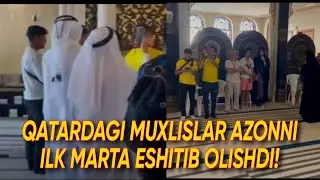 QATARDAGI MUXLISLAR AZONNI ILK MARTA ESHITIB OLISHDI! 