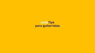 (anti) Tips para Guitarristas
