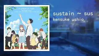 a shape of light - sustain ~ sus (Koe no Katachi OST)