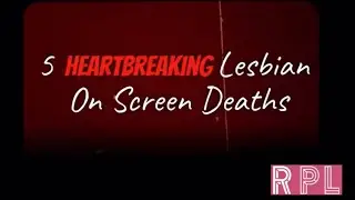 5 Heartbreaking Lesbian On Screen Deaths