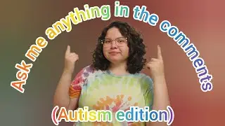 This is YOUR chance to ask an autistic girly ANYTHING