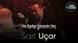 Sait Uçar - Ne Kadar Sevenin Var