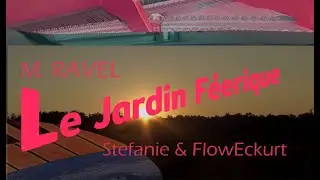 150th Birthday of Maurice Ravel | “LE JARDIN FÉERIQUE” performed by Stefanie & FlowEckurt