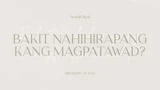 Bakit Nahihirapan Kang Magpatawad? | Pastor Arnold Pacis