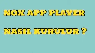 Rehber : Nox App Player Nasıl Kurulur ?