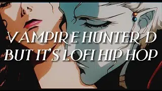Vampire Hunter D Lofi but you’re in love with a Vampire