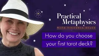 Victoria Belue Practical Metaphysics - How do you choose your first tarot deck?