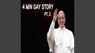 4 MIN GAY STORY Pt. 2
