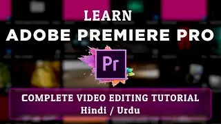 Premiere Pro Complete Course in Hindi | Beginners to Advance Tutorial 2021 | Hindi / Urdu