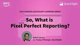 So, What is Pixel Perfect Reporting? 2024 Amazon QuickSight Learning Series