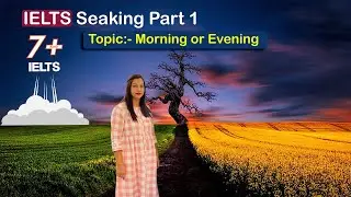 Ielts speaking Part 1 Topic morning or evening