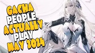 The Most Popular Gacha Games of May, 2024 - The BEST Gacha and Ones to AVOID!