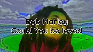 Bob Marley - Could you be loved (lyrics)