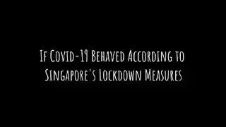 If Covid-19 Behaved According to Singapore's Lockdown Measures