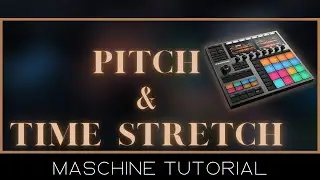 PITCH & TIME STRETCH IN MASCHINE