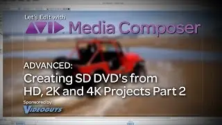 Let's Edit with Media Composer - Advanced - Creating SD DVD's from HD, 2K and 4K Projects Part 2