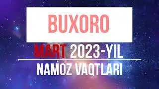 Namoz vaqtlari Buxoro Mart 2023-yil | Намоз вақтлари Бухоро Март 2023 йил