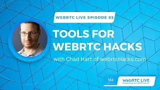 WebRTC Live 93: Tools for WebRTC Hacks