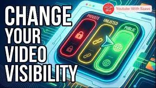 How to Change Video Visibility on YouTube | Public, Private & Unlisted Explained
