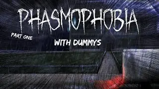 PHASMOPHOBIA With Dummies! (PART ONE)