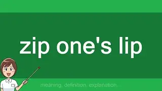 zip one's lip