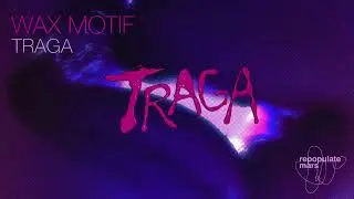Wax Motif - Traga