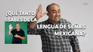 ¿QUÉ TANTO SABES DE LA LENGUA DE SEÑAS MEXICANA?