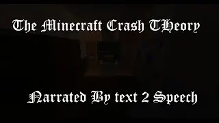 The Minecraft Crash Theory, The Lore. (READ DESCRIPTION)