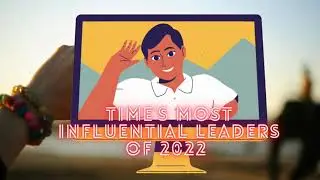 TIME'S MOST INFLUENTIAL LEADERS OF THE WORLD 2022