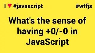 I ❤ javascript: What's the sense of having +0/-0 in JS?