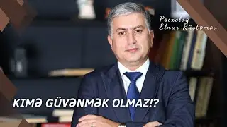 HANSI İNSANLARA GÜVƏNMƏK OLMAZ ? - Psixoloq Elnur Rüstəmov