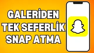 Snapchat Galeriden Tek Seferlik Anlık Snap Atma (2025)