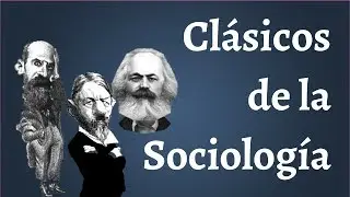 The Classics of Sociology: Marx, Durkheim, Weber