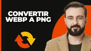 Cómo Convertir WEBP a PNG (Rápido y Simple)