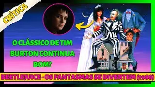 BEETLEJUICE - OS FANTASMAS SE DIVERTEM (1988): CRÍTICA