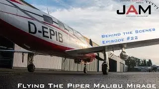 Behind the Scenes - Episode #22 - Flying the Piper Malibu Mirage