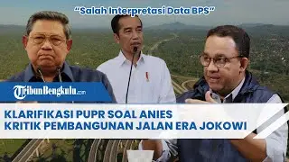 Klarifikasi PUPR soal Anies Kritik Pembangunan Jalan Era Jokowi: Salah Interpretasi Data BPS