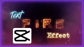 HOW TO CREATE TEXT FIRE EFFECT BY CAPCUT TUTORIAL|HOW TO & STYLE
