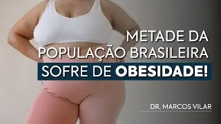 Você sabia que mais da metade dos brasileiros está acima do peso? - com Dr. Marcos Vilar