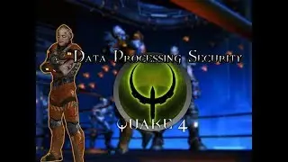 Quake 4 Level 26 Data Processing Security