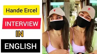 Hande Ercel New Interview In English ( Surgeries and Boyfriend )