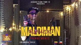 Maldiman Black - Prende Mente  [session#54- TEMP.12]