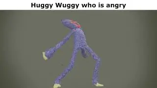 Huggy Wuggy who is angry