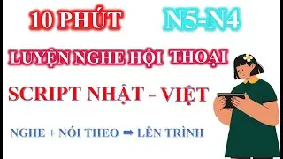 10 phút luyện nghe hội thoại Tiếng Nhật N4-N5  - Nghe và nói theo ➡ Lên trình Tiếng Nhật
