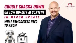 Google Cracks Down on Low Quality AI Content in March Update | What Remodelers Need to Know