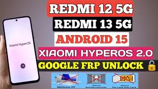 Redmi 12 5G/13 5G: Xiaomi HyperOS 2.0 Android 15 FRP Bypass Without PC! Latest Security Update 2025!